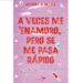 a veces me enamoro